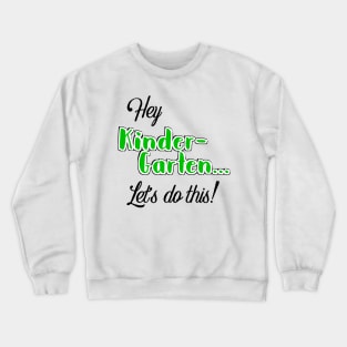 Hey Kinder-garten let’s do it! Crewneck Sweatshirt